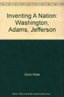 Inventing A Nation: Washington, Adams, Jefferson