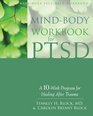 Mindbody Workbook for PTSD A 10 Week Program for Healing After Trauma