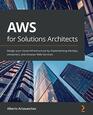 AWS for Solutions Architects Design your cloud infrastructure by implementing DevOps containers and Amazon Web Services