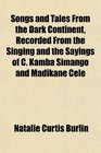 Songs and Tales From the Dark Continent Recorded From the Singing and the Sayings of C Kamba Simango and Madikane Cele