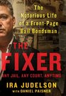 The Fixer The Notorious Life of a FrontPage Bail Bondsman