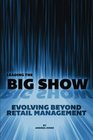 Leading the Big Show Evolving Beyond Retail Management