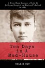 Ten Days in A MadHouse Illustrated and Annotated A FirstHand Account of Life At Bellevue Hospital on Blackwell's Island in 1887