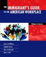 The Immigrants Guide to the American Workplace Making It In America