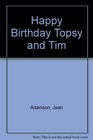 Happy Birthday Topsy and Tim