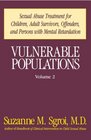 Vulnerable Populations Sexual Abuse Treatment for Children Adult Survivors Offenders and Persons with Mental Retardation Vol 2