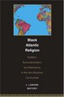 Black Atlantic Religion Tradition Transnationalism and Matriarchy in the AfroBrazilian Candomble