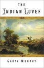 The Indian Lover A Novel
