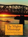 The Mighty Mississippi The Life and Times of America's Greatest River