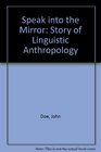 Speak into the Mirror Story of Linguistic Anthropology