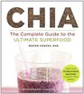 Chia The Complete Guide to the Ultimate Superfood