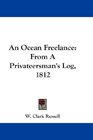 An Ocean Freelance From A Privateersman's Log 1812