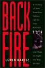 Backfire  A History of How American Culture Led Us into Vietnam and Made Us Fight the Way We Did