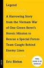 Legend A Harrowing Story from the Vietnam War of One Green Beret's Heroic Mission to Rescue a Special Forces Team Caught Behind Enemy Lines