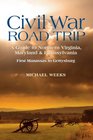 Civil War Road Trip A Guide to Northern Virginia Maryland  Pennsylvania First Manassas to Gettysburg