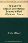 The Eugenic Assault on America Scenes in Red White and Black