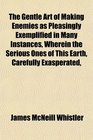 The Gentle Art of Making Enemies as Pleasingly Exemplified in Many Instances Wherein the Serious Ones of This Earth Carefully Exasperated