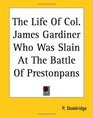 The Life Of Col James Gardiner Who Was Slain At The Battle Of Prestonpans