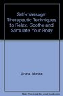 Selfmassage Therapeutic Techniques to Relax Soothe and Stimulate Your Body