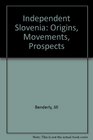 Independent Slovenia Origins Movements Prospects