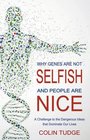 Why Genes Are Not Selfish and People Are Nice A Challenge to the Dangerous Ideas That Dominate Our Lives