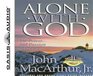 Alone with God Rediscovering the Power and Passion of Prayer