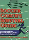 Soccer Coach's Survival Guide Practical Techniques and Materials for Building an Effective Program and a Winning Team