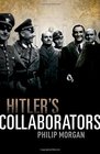Hitler's Collaborators Choosing between bad and worse in Nazioccupied Western Europe