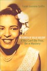 If You Can't Be Free Be a Mystery  In Search of Billie Holiday