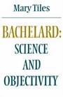 Bachelard Science and Objectivity