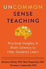 Uncommon Sense Teaching Practical Insights in Brain Science to Help Students Learn