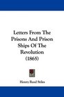 Letters From The Prisons And Prison Ships Of The Revolution