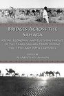 Bridges Across the Sahara Social Economic and Cultural Impact of the TransSahara Trade During the 19th and 20th Centuries