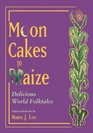 Moon Cakes to Maize Delicious World Folktales