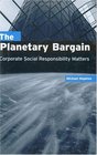 The Planetary Bargain Corporate Social Responsibility Matters
