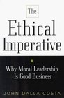 The Ethical Imperative Why Moral Leadership Is Good Business