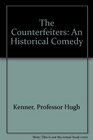 The Counterfeiters An Historical Comedy