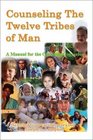 Counseling the Twelve Tribes of Man A Manual for the Christian Counselor