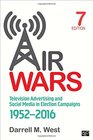 Air Wars Television Advertising and Social Media in Election Campaigns 19522016