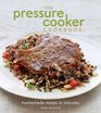 The Pressure Cooker Cookbook: Homemade Meals in Minutes