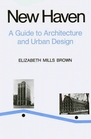 New Haven  A Guide to Architecture and Urban Design 15 Illustrated Tours