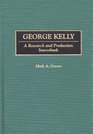 George Kelly A Research and Production Sourcebook