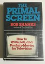 The Primal Screen: How to Write, Sell, and Produce Movies for Television With Complete Script of Drop-Out Father