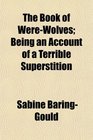 The Book of WereWolves Being an Account of a Terrible Superstition
