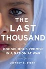 The Last Thousand: One School\'s Promise in a Nation at War