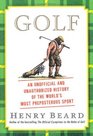 Golf An Unofficial and Unauthorized History of the World's Most Preposterous Sport