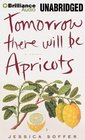 Tomorrow There Will Be Apricots A Novel