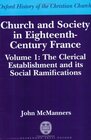 Church and Society in 18th Century France The Clerical Establishment and Its Social Ramifications