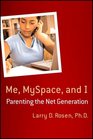 Me MySpace and I Parenting the Net Generation