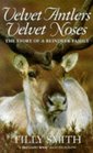 Velvet Antlers Velvet Noses The Story of the Only FreeRanging Reindeer Herd in Britain
